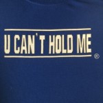 U CAN’T HOLD ME®